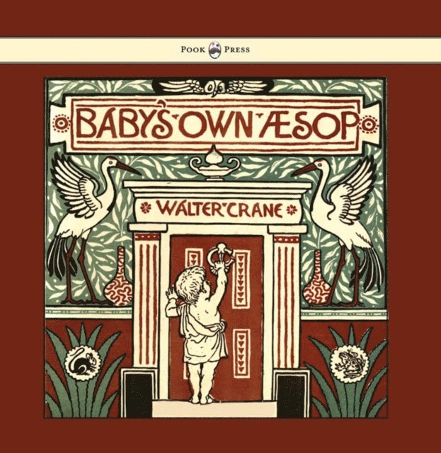 Baby's Own Aesop - Being the Fables Condensed in Rhyme with Portable Morals - Illustrated by Walter Crane, E-bok
