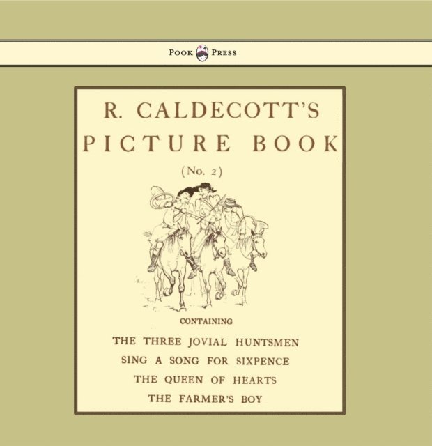 R. Caldecott's Picture Book - No. 2 - Containing the Three Jovial Huntsmen, Sing a Song for Sixpence, the Queen of Hearts, the Farmers Boy, E-bok
