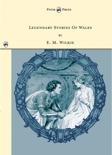E. M. Wilkie - Legendary Stories of Wales - Illustrated by Honor Appleton, E-bok