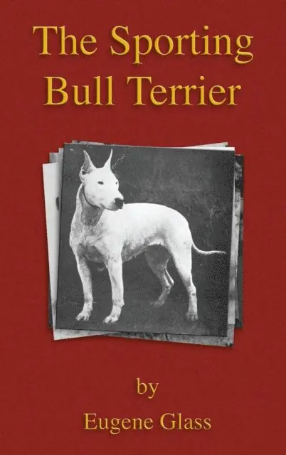 Sporting Bull Terrier (Vintage Dog Books Breed Classic - American Pit Bull Terrier)