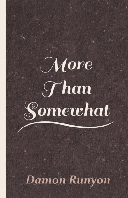 Damon Runyon - More Than Somewhat, E-bok