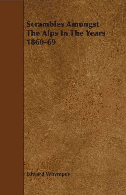 Edward Whymper - Scrambles Amongst The Alps In The Years 1860-69, E-bok