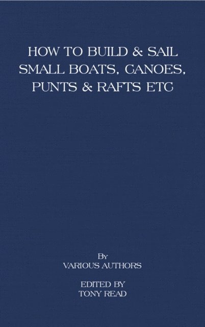 Tony Read - How to Build and Sail Small Boats - Canoes - Punts and Rafts, E-bok