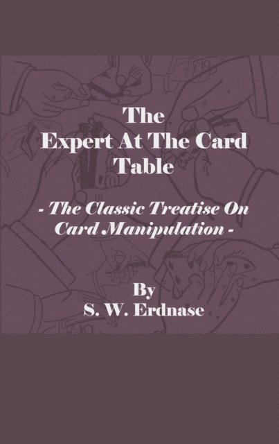 S. W. Erdnase - Expert at the Card Table - The Classic Treatise on Card Manipulation, E-bok