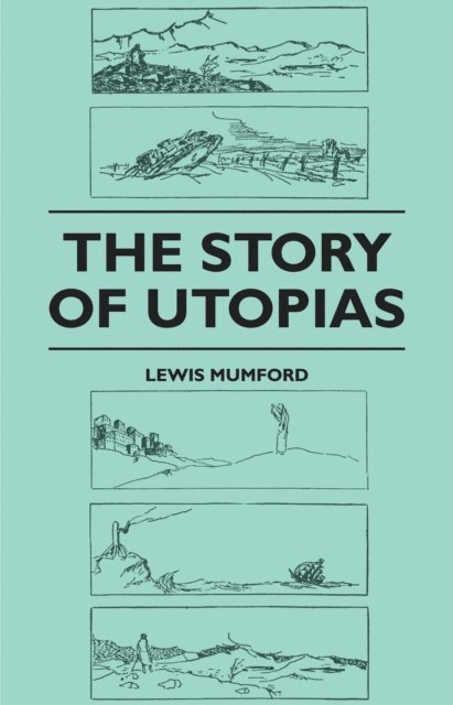 Lewis Mumford - Story of Utopias, E-bok