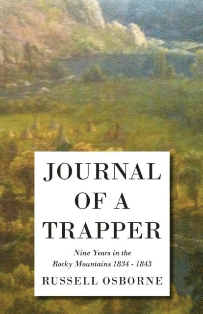 Osborne Russell - Journal of a Trapper - Nine Years in the Rocky Mountains 1834-1843, E-bok