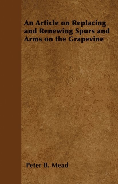 Peter B. Mead - Article on Replacing and Renewing Spurs and Arms on the Grapevine, E-bok