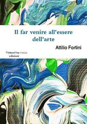 Attilio Fortini - Far Venire All'Essere Dell'Arte, Häftad