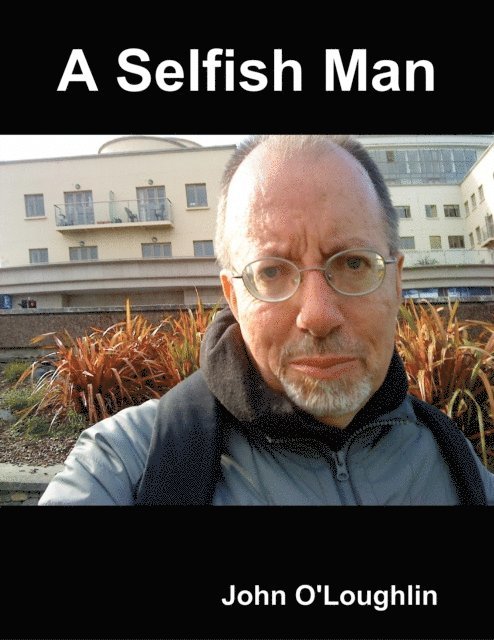 John O'Loughlin - Selfish Man, E-bok