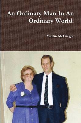 Martin McGregor - Ordinary Man In An Ordinary World., Häftad. Tillgänglighet: Tillfälligt slut