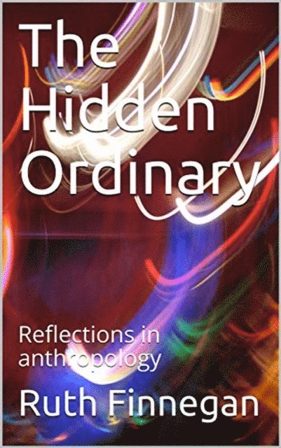 Finnegan Ruth Finnegan - hidden ordinary, E-bok