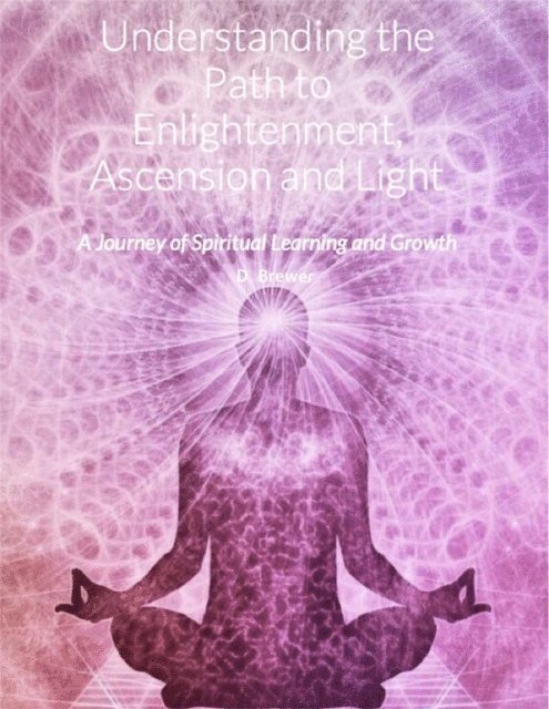 D. Brewer - Understanding the Path to Enlightenment, Ascension and Light, E-bok