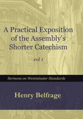 Henry Belfrage - Practical Exposition for the Assembly's Shorter Catechism - Vol 1, Häftad. Tillgänglighet: Lägg i varukorg