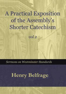 Henry Belfrage - Practical Exposition for the Assembly's Shorter Catechism - Vol 2, Häftad. Tillgänglighet: Lägg i varukorg