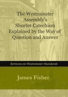 James Fisher - Westminster Assembly's Shorter Catechism Explained by Way of Questions and Answer, Häftad