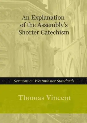 Thomas Vincent - Explanation of the Assembly's Shorter Catechism, Häftad. Tillgänglighet: Lägg i varukorg
