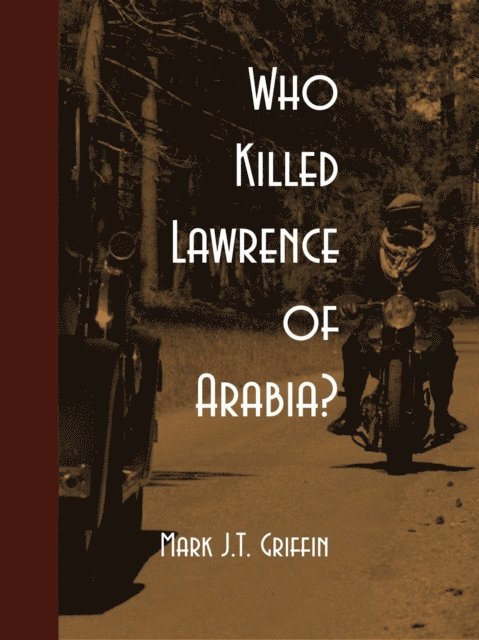 Mark J.T. Griffin - Who Killed Lawrence of Arabia, E-bok