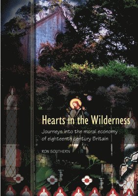 Ron Southern - Hearts in the Wilderness: Journeys into the Moral Economy of Eighteenth Century Britain, Häftad. Tillgänglighet: Lägg i varukorg