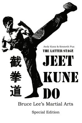 Andy Kunz, Kenneth Pua - Latter Stage Jeet Kune Do Bruce Lee's Martial Arts Special Edition, Häftad