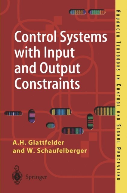 W. Schaufelberger, A.H. Glattfelder - Control Systems with Input and Output Constraints, E-bok