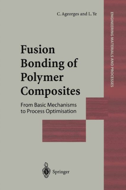 L. Ye, C. Ageorges - Fusion Bonding of Polymer Composites, E-bok