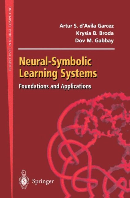 Dov M. Gabbay, Krysia B. Broda, Artur S. d'Avila Garcez - Neural-Symbolic Learning Systems, E-bok