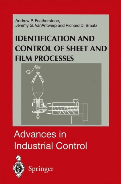 Richard D. Braatz, Jeremy G. VanAntwerp, Andrew P. Featherstone - Identification and Control of Sheet and Film Processes, E-bok