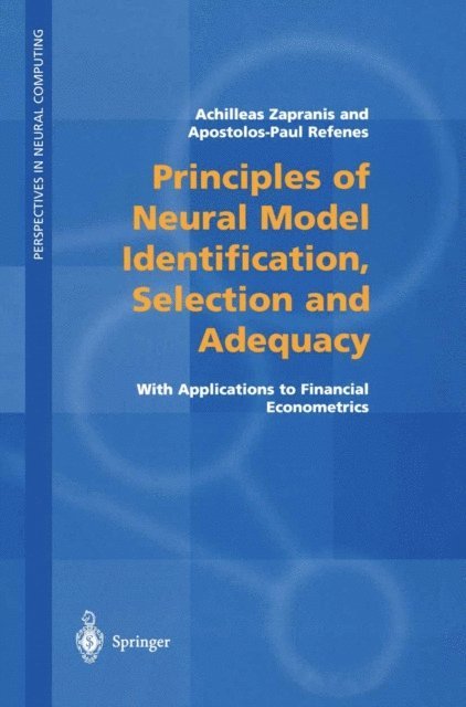 Apostolos-Paul N. Refenes, Achilleas Zapranis - Principles of Neural Model Identification, Selection and Adequacy, E-bok