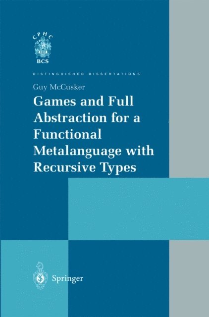 Guy McCusker - Games and Full Abstraction for a Functional Metalanguage with Recursive Types, E-bok