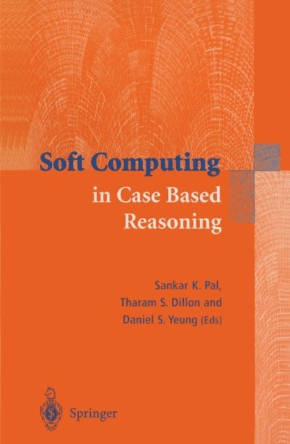 Daniel S. Yeung, Tharam S. Dillon, Sankar Kumar Pal - Soft Computing in Case Based Reasoning, E-bok
