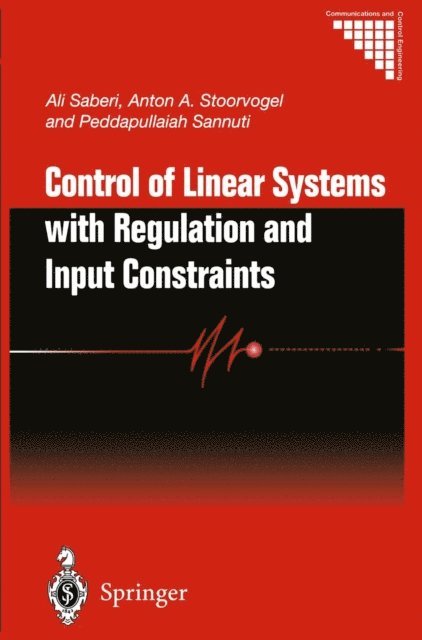 Peddapullaiah Sannuti, Anton A. Stoorvogel, Ali Saberi - Control of Linear Systems with Regulation and Input Constraints, E-bok