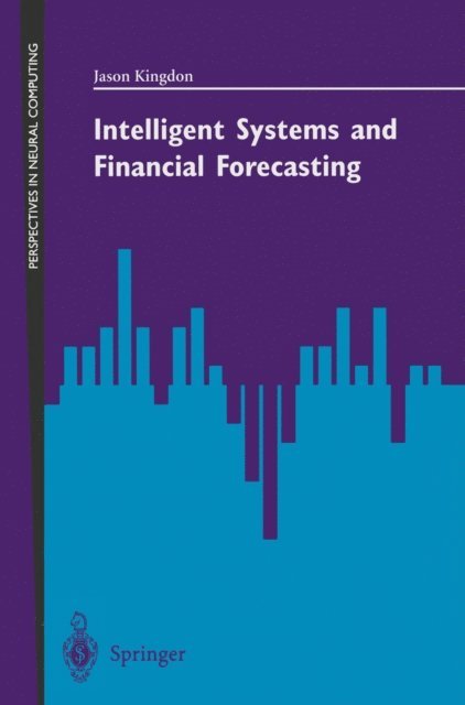 Jason Kingdon - Intelligent Systems and Financial Forecasting, E-bok