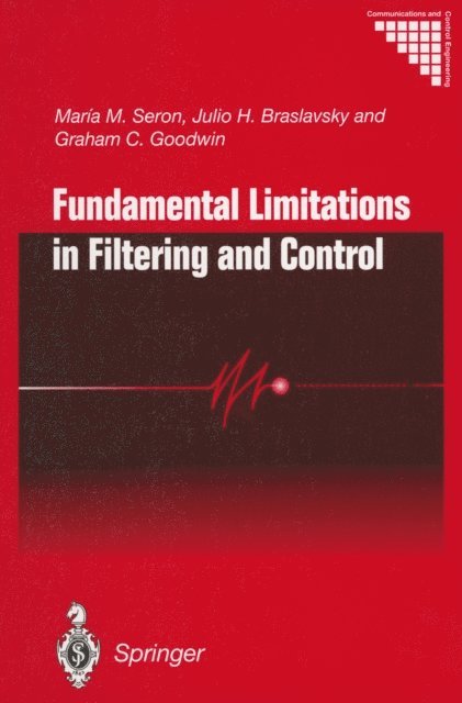 Graham C. Goodwin, Julio H. Braslavsky, Maria M. Seron - Fundamental Limitations in Filtering and Control, E-bok
