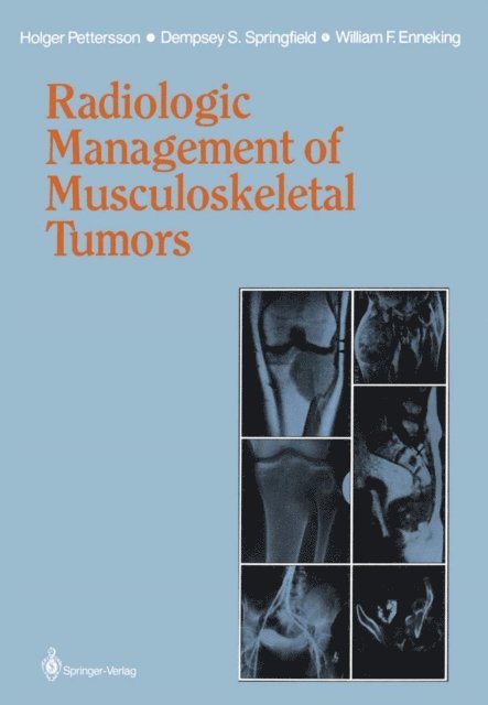 William F. Enneking, Dempsey S. Springfield, Holger Pettersson - Radiologic Management of Musculoskeletal Tumors, E-bok