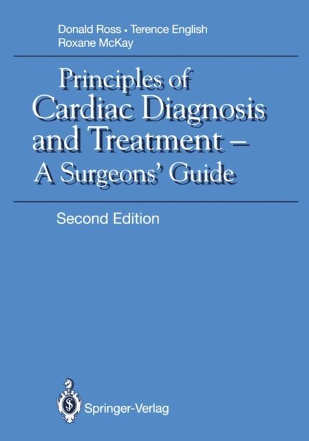 Roxane McKay, Terence A.H. Sir English, Donald N. Ross - Principles of Cardiac Diagnosis and Treatment, E-bok