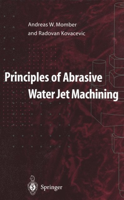 Radovan Kovacevic, Andreas W. Momber - Principles of Abrasive Water Jet Machining, E-bok