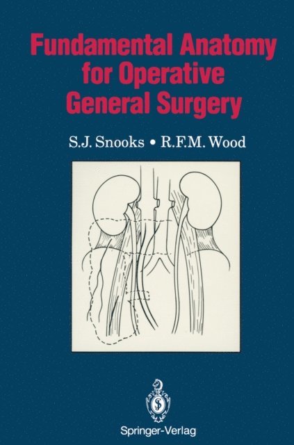 R.F.M. Wood, S.J. Snooks - Fundamental Anatomy for Operative General Surgery, E-bok