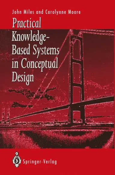 Carolynne J. Moore, John C. Miles - Practical Knowledge-Based Systems in Conceptual Design, E-bok