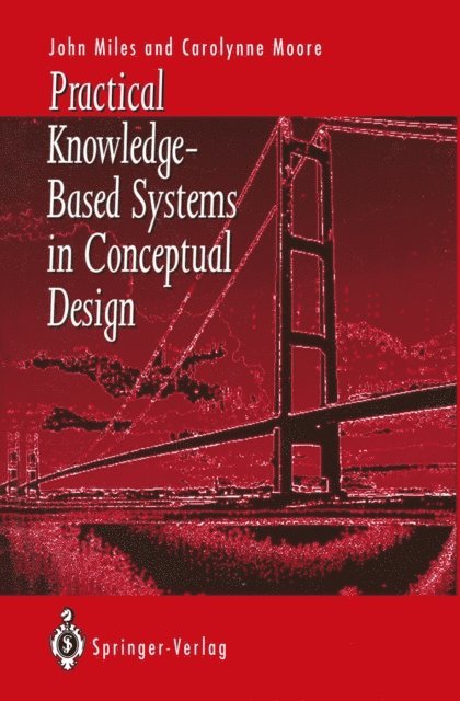 Carolynne J. Moore, John C. Miles - Practical Knowledge-Based Systems in Conceptual Design, E-bok