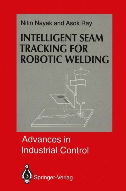 Asok Ray, Nitin R. Nayak - Intelligent Seam Tracking for Robotic Welding, E-bok