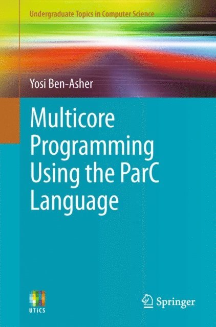 Yosi Ben-Asher - Multicore Programming Using the ParC Language, E-bok