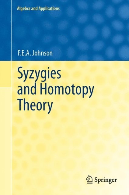 F.E.A. Johnson - Syzygies and Homotopy Theory, E-bok