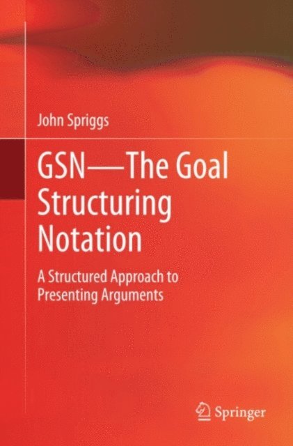 John Spriggs - GSN - The Goal Structuring Notation, E-bok