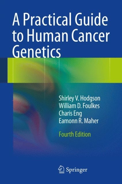 Eamonn R. Maher, Charis Eng, William D. Foulkes, Shirley V. Hodgson - Practical Guide to Human Cancer Genetics, E-bok