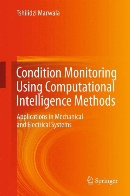 Tshilidzi Marwala - Condition Monitoring Using Computational Intelligence Methods, E-bok