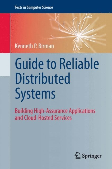 Kenneth P Birman - Guide to Reliable Distributed Systems, E-bok