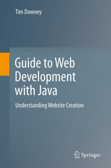 Tim Downey - Guide to Web Development with Java, E-bok