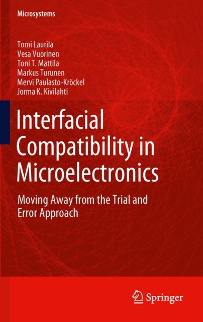 Jorma Kivilahti, Toni T. Mattila, Markus Turunen, Mervi Paulasto-Krockel, Vesa Vuorinen, Tomi Laurila - Interfacial Compatibility in Microelectronics, E-bok