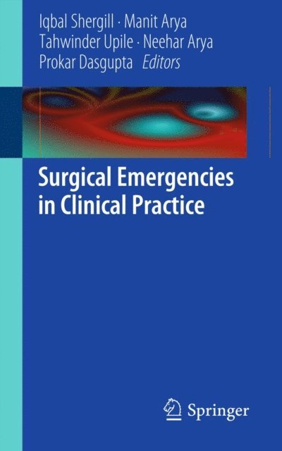 Prokar Dasgupta, Neehar Arya, Tahwinder Upile, Manit Arya, Iqbal Shergill - Surgical Emergencies in Clinical Practice, E-bok