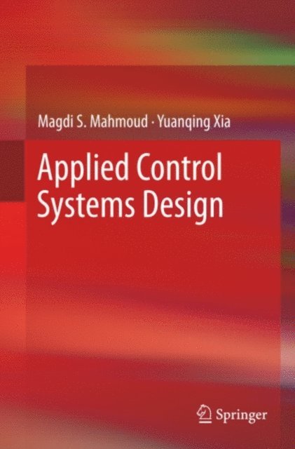 Yuanqing Xia, Magdi S. Mahmoud - Applied Control Systems Design, E-bok